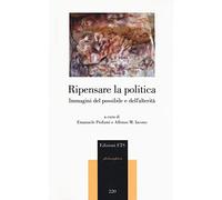 Ripensare la politica. Immagini del possibile e dell'alterità
