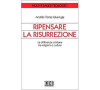 Ripensare la risurrezione. La differenza cristiana tra religioni e cultura...