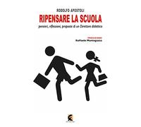 Ripensare la scuola. Riflessioni, idee e proposte di un direttore didattico