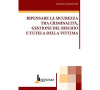 Ripensare la sicurezza tra criminalità, gestione del rischio e tutela della vittima