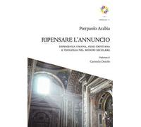 Ripensare l'annuncio. Esperienza umana, fede cristiana e teologia nel mondo secolare