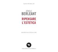 Ripensare l'estetica. Saggi eretici sull’estetica e le arti