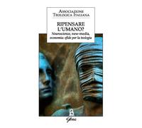 Ripensare l'umano? Neuroscienze, new-media, economia: sfide per la teologia [Pap