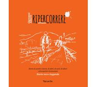 Ripercorrere. Storie di uomini e donne, di atleti, di santi, di alberi e d...