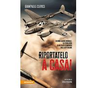Riportatelo a casa Seconda guerra mondiale: la storia vera di un pilota s...