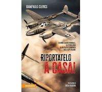 RIPORTATELO A CASA SECONDA GUERRA MONDIALE: LA STORIA VERA DI UN PILOTA SCOMPAR