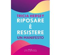 RIPOSARE E' RESISTERE. UN MANIFESTO - HERSEY TRICIA - Blu Atlantide