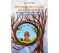 Riposare nel cuore della tempesta. Il coraggio di esporsi alla sofferenza ...