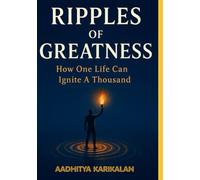 Ripples of Greatness: How One Life Can Ignite a Thousand: From Skill to Mastery to Immortality