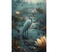 Ripples of Hope: A Tranquil Bird Lover’s Journal and Notebook for Inspiring Thoughts, Mindfulness, and Quiet Moments Featuring a Serene Egret and Gentle Wetland Magic