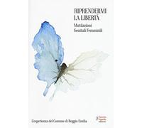 Riprendermi la libertà. Mutilazioni genitali femminili