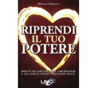 Riprendi il tuo potere. Smetti di pensare che sono le persone o le circostanze a renderti felice