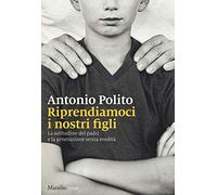 Riprendiamoci i nostri figli. La solitudine dei padri e la generazione senza identità