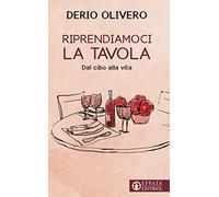 Riprendiamoci la tavola. Dal cibo alla vita