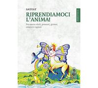 Riprendiamoci l'anima! Per essere vitali, presenti, gioiosi, creativi e ispirati