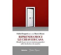 Riprendiamoci le chiavi di casa. Manifesto per un sovranismo popolare oltre la destra e la sinistra