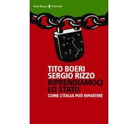 Riprendiamoci lo Stato. Come l'Italia può ripartire