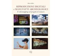 Libri Seller Silvia - Riproduzioni Digitali E Manufatti Archeologici. Il Videoma