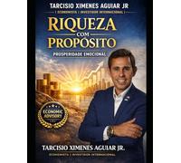 Riqueza com Propósito: Prosperidade Emocional, Transforme suas Finanças Pessoais .