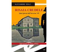 Risaia crudele. Quei giorni dell'inverno '45