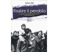 Risalire il pendolo. Un'adolescenza negli «anni di piombo» e nell'età dell'oro