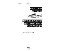 Risalire la corrente. Raymond Carver tra letteratura e pedagogia