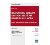 Risarcimento dei danni per gli infortuni sul lavoro. Le azioni processuali. Con CD-ROM