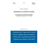 Risarcire la nazione in armi. Il ministero per l'assistenza militare e le pensioni di guerra (1917-1923)