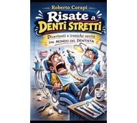 Risate a denti stretti: Divertenti e ironiche verità dal mondo del dentista