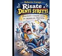 Risate a denti stretti: Divertenti e ironiche verità dal mondo del dentista