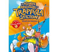 Risate in viaggio. Le assurde avventure di Trappola Stilton: Vol. 3