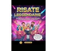 Risate Leggendarie: 600 barzellette, freddure e storie incredibili