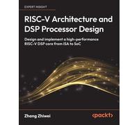 RISC-V Architecture and DSP Processor Design: Design and implement a high-performance RISC-V DSP core from ISA to SoC