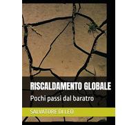 RISCALDAMENTO GLOBALE: Pochi passi dal baratro