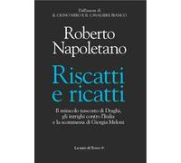 Riscatti e ricatti. Il miracolo nascosto di Draghi, gli intrighi contro l'...