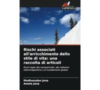 Rischi associati all'arricchimento dello stile di vita: una raccolta di articoli: Rischi legati alle nanoparticelle, alle radiazioni elettromagnetiche e al riscaldamento globale