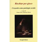 Rischiar per gioco. L'azzardo come patologia sociale