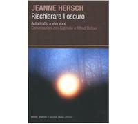 Rischiarare l'oscuro. Autoritratto a viva voce. Conversazioni con Gabrielle e Alfred Dufour
