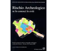 Rischio archeologico, se lo conosci lo eviti