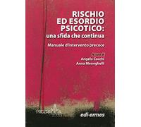 Rischio ed esordio psicotico: una sfida che continua. Manuale d'intervento precoce