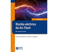 Rischio elettrico da Arc Flash. Come individuarlo, valutarlo e mitigarlo