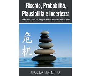 Rischio, Probabilita, Plausibilità e Incertezza: Fondamenti Teorici per l’Ingegneria della Sicurezza e dell’Affidabilità