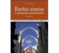 Rischio sismico e patrimonio monumentale. Linee guida. Valutazione e riduzione del rischio sismico secondo le norme vigenti