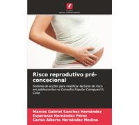 Risco reprodutivo pré-concecional: Sistema de acções para modificar factores de risco em adolescentes no Conselho Popular Camajuaní II, Cuba