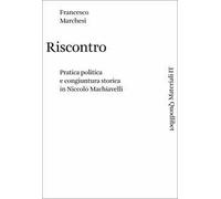 Riscontro. Pratica politica e congiuntura storica in Niccolò Machiavelli