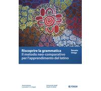 Riscoprire la grammatica. Il metodo neo-comparativo per l’apprendimento del lati