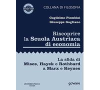 Riscoprire la Scuola Austriaca di economia. La sfida di Mises, Hayek e Rothbard a Marx e Keynes