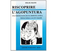 Riscoprire l'agopuntura. Una visione nuova di una medicina antica