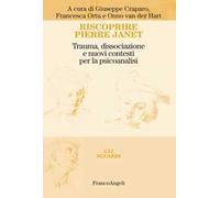Riscoprire Pierre Janet. Trauma, dissociazione e nuovi contesti per la psicoanalisi