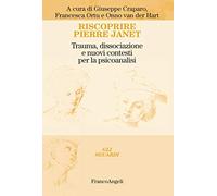 Riscoprire Pierre Janet. Trauma, dissociazione e nuovi contesti per la psicoanalisi